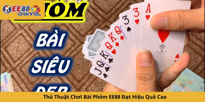Thủ Thuật Chơi Bài Phỏm EE88 Đạt Hiệu Quả Cao