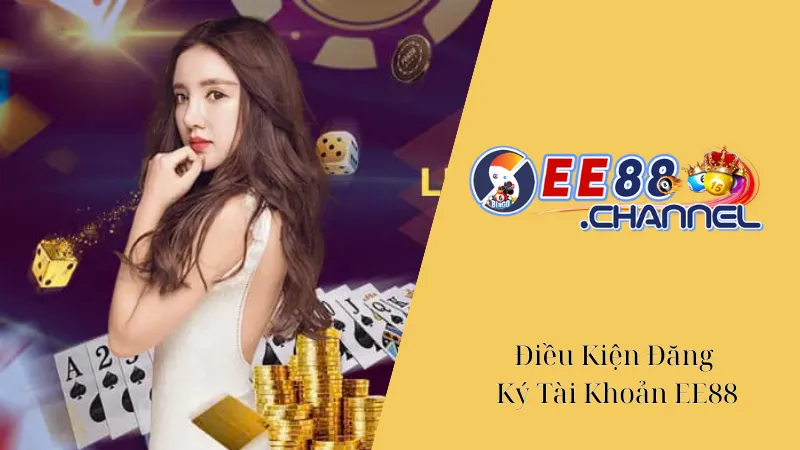 Điều Kiện Đăng Ký Tài Khoản EE88